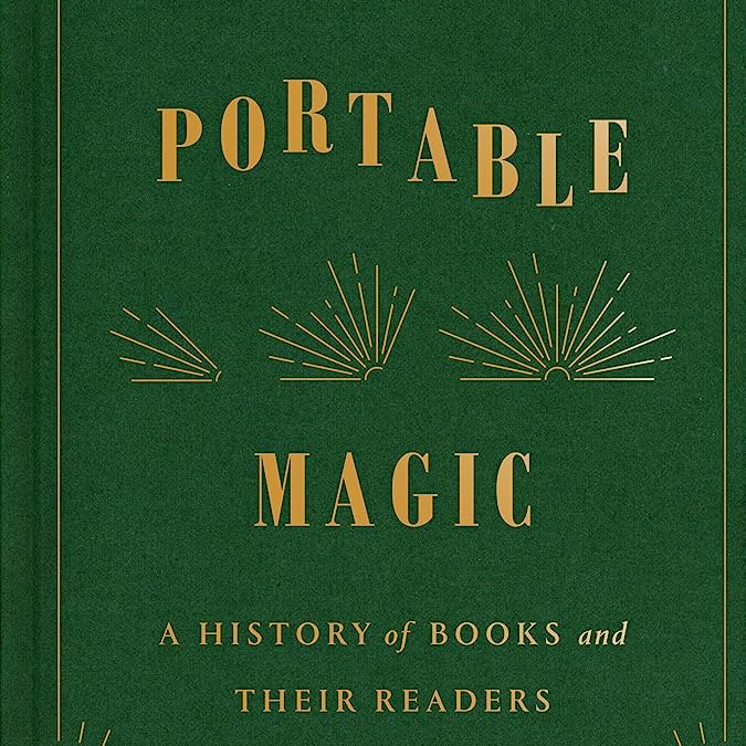 A green book cover with gold writing announces Emma Smith's Portable Magic: A History of Books and Their Readers