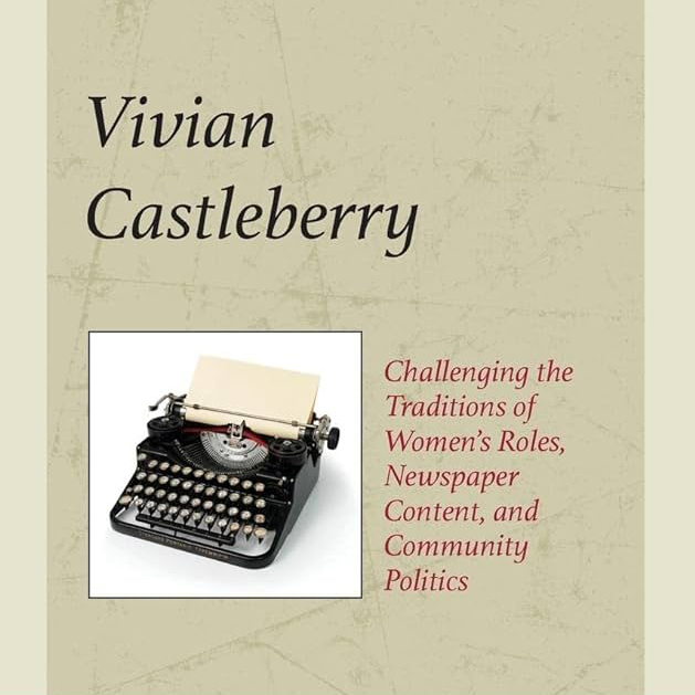 Book cover with title Vivian Castleberry: Challenging the Traditions of Women's Roles, Newspaper Content, and Community Politics. Features a smaller images of a typewriter. Authors Kimberly Wilmot Voss
