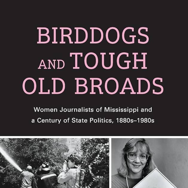 Birddogs and Tough Old Broads book title text in pink above black and white photos of women journalists in Mississippi